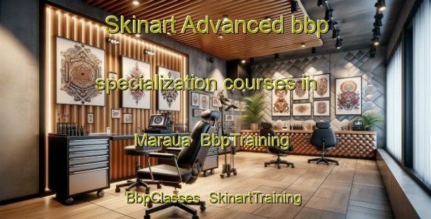 Skinart Advanced bbp specialization courses in Maraua | BbpTraining | BbpClasses | SkinartTraining-Brazil