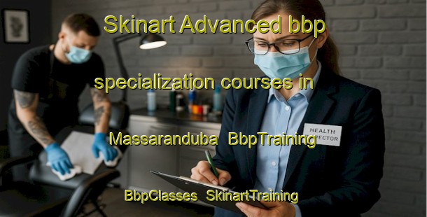 Skinart Advanced bbp specialization courses in Massaranduba | BbpTraining | BbpClasses | SkinartTraining-Brazil