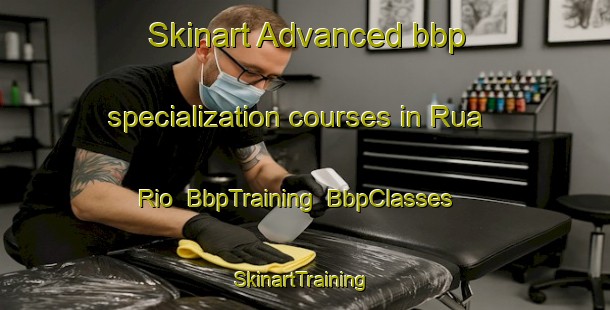 Skinart Advanced bbp specialization courses in Rua Rio | BbpTraining | BbpClasses | SkinartTraining-Brazil