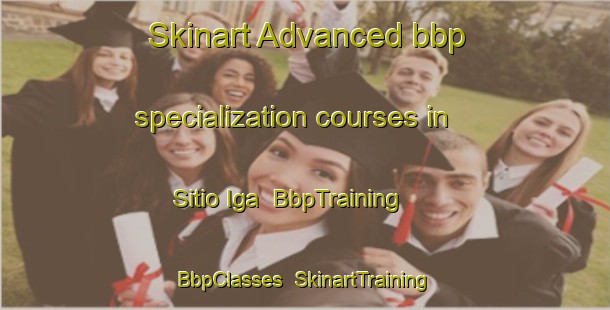 Skinart Advanced bbp specialization courses in Sitio Iga | BbpTraining | BbpClasses | SkinartTraining-Brazil