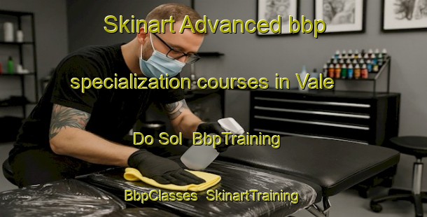 Skinart Advanced bbp specialization courses in Vale Do Sol | BbpTraining | BbpClasses | SkinartTraining-Brazil