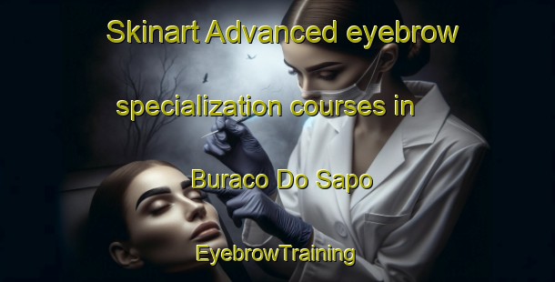 Skinart Advanced eyebrow specialization courses in Buraco Do Sapo | EyebrowTraining | EyebrowClasses | SkinartTraining-Brazil