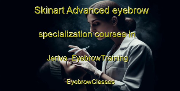 Skinart Advanced eyebrow specialization courses in Jeriva | EyebrowTraining | EyebrowClasses | SkinartTraining-Brazil