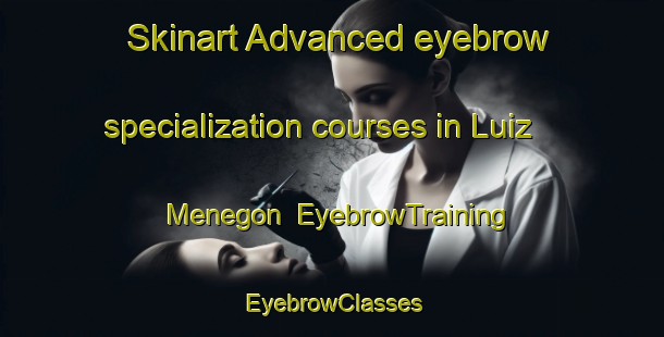 Skinart Advanced eyebrow specialization courses in Luiz Menegon | EyebrowTraining | EyebrowClasses | SkinartTraining-Brazil