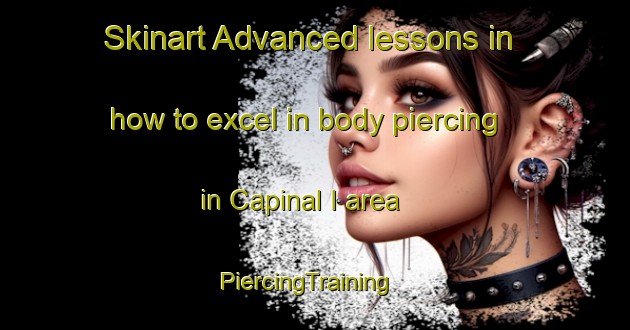 Skinart Advanced lessons in how to excel in body piercing in Capinal I area | PiercingTraining | PiercingClasses | SkinartTraining-Brazil
