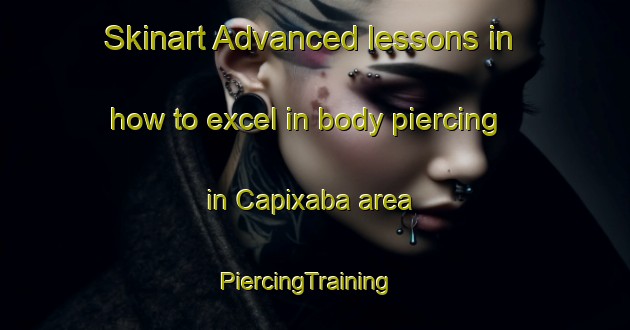Skinart Advanced lessons in how to excel in body piercing in Capixaba area | PiercingTraining | PiercingClasses | SkinartTraining-Brazil