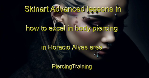 Skinart Advanced lessons in how to excel in body piercing in Horacio Alves area | PiercingTraining | PiercingClasses | SkinartTraining-Brazil