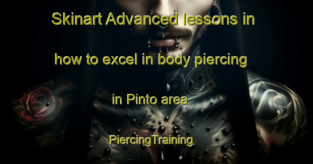 Skinart Advanced lessons in how to excel in body piercing in Pinto area | PiercingTraining | PiercingClasses | SkinartTraining-Brazil