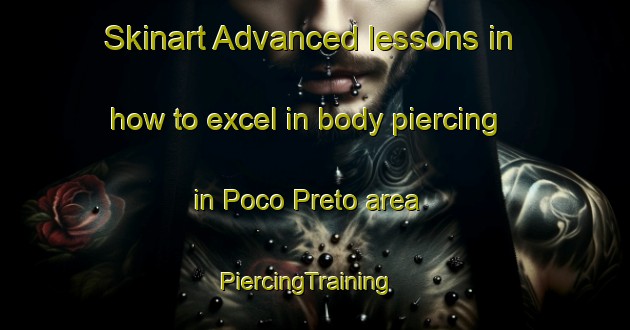 Skinart Advanced lessons in how to excel in body piercing in Poco Preto area | PiercingTraining | PiercingClasses | SkinartTraining-Brazil