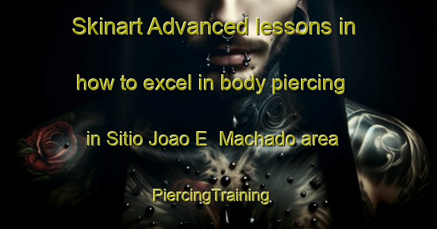 Skinart Advanced lessons in how to excel in body piercing in Sitio Joao E  Machado area | PiercingTraining | PiercingClasses | SkinartTraining-Brazil