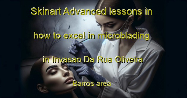 Skinart Advanced lessons in how to excel in microblading in Invasao Da Rua Oliveira Barros area | MicrobladingTraining | MicrobladingClasses | SkinartTraining-Brazil