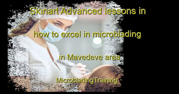 Skinart Advanced lessons in how to excel in microblading in Mavedeve area | MicrobladingTraining | MicrobladingClasses | SkinartTraining-Brazil
