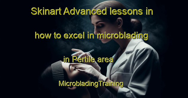 Skinart Advanced lessons in how to excel in microblading in Pertile area | MicrobladingTraining | MicrobladingClasses | SkinartTraining-Brazil