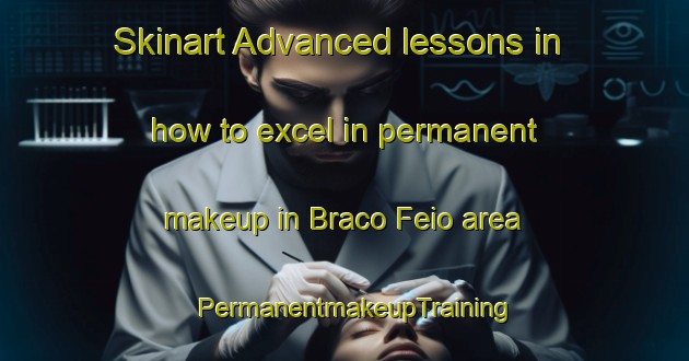 Skinart Advanced lessons in how to excel in permanent makeup in Braco Feio area | PermanentmakeupTraining | PermanentmakeupClasses | SkinartTraining-Brazil