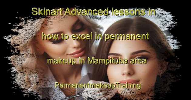 Skinart Advanced lessons in how to excel in permanent makeup in Mampituba area | PermanentmakeupTraining | PermanentmakeupClasses | SkinartTraining-Brazil