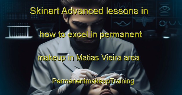 Skinart Advanced lessons in how to excel in permanent makeup in Matias Vieira area | PermanentmakeupTraining | PermanentmakeupClasses | SkinartTraining-Brazil