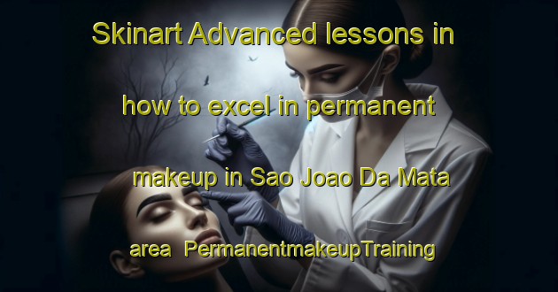 Skinart Advanced lessons in how to excel in permanent makeup in Sao Joao Da Mata area | PermanentmakeupTraining | PermanentmakeupClasses | SkinartTraining-Brazil