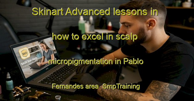 Skinart Advanced lessons in how to excel in scalp micropigmentation in Pablo Fernandes area | SmpTraining | SmpClasses | SkinartTraining-Brazil