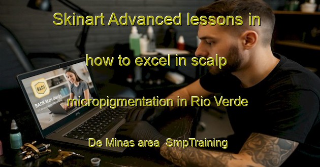Skinart Advanced lessons in how to excel in scalp micropigmentation in Rio Verde De Minas area | SmpTraining | SmpClasses | SkinartTraining-Brazil