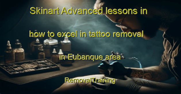 Skinart Advanced lessons in how to excel in tattoo removal in Eubanque area | RemovalTraining | RemovalClasses | SkinartTraining-Brazil