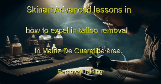 Skinart Advanced lessons in how to excel in tattoo removal in Matriz De Guaratiba area | RemovalTraining | RemovalClasses | SkinartTraining-Brazil