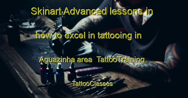 Skinart Advanced lessons in how to excel in tattooing in Aguazinha area | TattooTraining | TattooClasses | SkinartTraining-Brazil