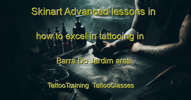 Skinart Advanced lessons in how to excel in tattooing in Barra Do Jardim area | TattooTraining | TattooClasses | SkinartTraining-Brazil