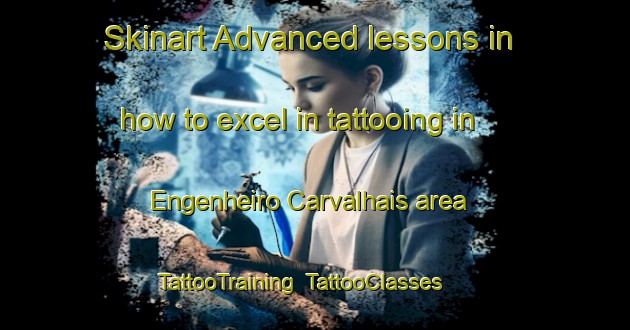 Skinart Advanced lessons in how to excel in tattooing in Engenheiro Carvalhais area | TattooTraining | TattooClasses | SkinartTraining-Brazil