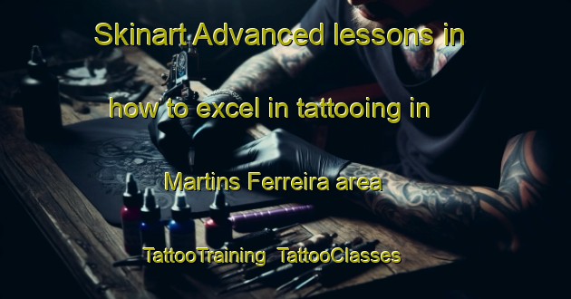 Skinart Advanced lessons in how to excel in tattooing in Martins Ferreira area | TattooTraining | TattooClasses | SkinartTraining-Brazil