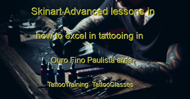 Skinart Advanced lessons in how to excel in tattooing in Ouro Fino Paulista area | TattooTraining | TattooClasses | SkinartTraining-Brazil