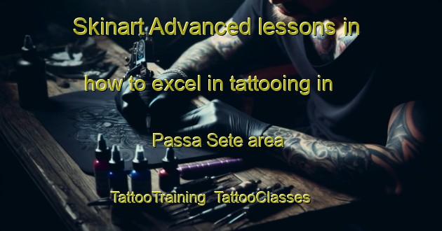 Skinart Advanced lessons in how to excel in tattooing in Passa Sete area | TattooTraining | TattooClasses | SkinartTraining-Brazil