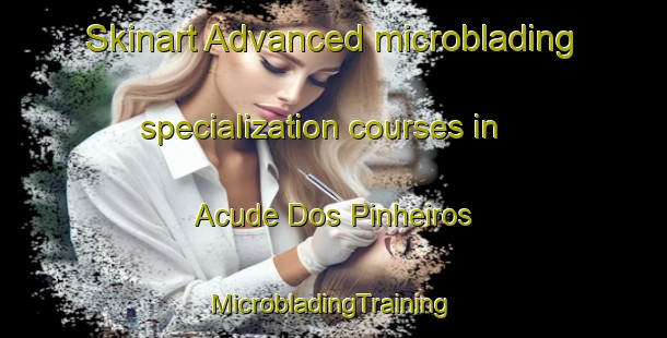 Skinart Advanced microblading specialization courses in Acude Dos Pinheiros | #MicrobladingTraining #MicrobladingClasses #SkinartTraining-Brazil