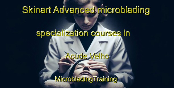 Skinart Advanced microblading specialization courses in Acude Velho | #MicrobladingTraining #MicrobladingClasses #SkinartTraining-Brazil