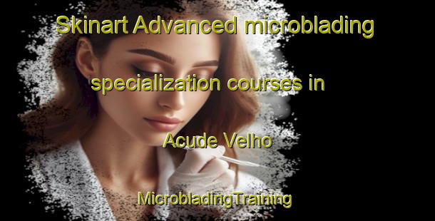 Skinart Advanced microblading specialization courses in Acude Velho | #MicrobladingTraining #MicrobladingClasses #SkinartTraining-Brazil