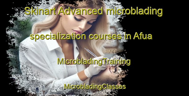 Skinart Advanced microblading specialization courses in Afua | #MicrobladingTraining #MicrobladingClasses #SkinartTraining-Brazil