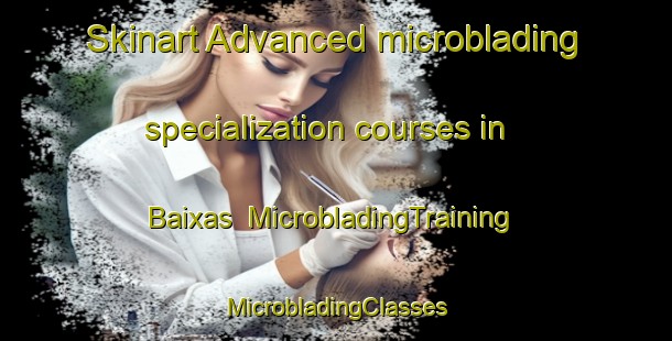 Skinart Advanced microblading specialization courses in Baixas | #MicrobladingTraining #MicrobladingClasses #SkinartTraining-Brazil