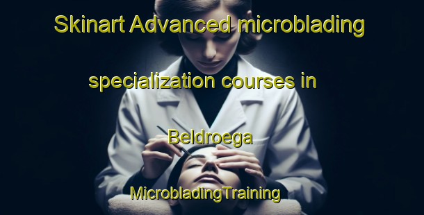 Skinart Advanced microblading specialization courses in Beldroega | MicrobladingTraining | MicrobladingClasses | SkinartTraining-Brazil