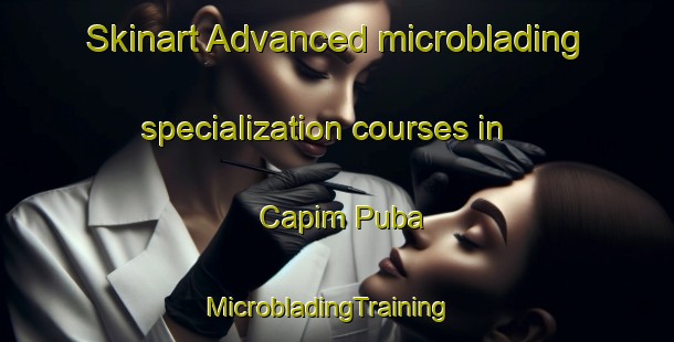 Skinart Advanced microblading specialization courses in Capim Puba | MicrobladingTraining | MicrobladingClasses | SkinartTraining-Brazil