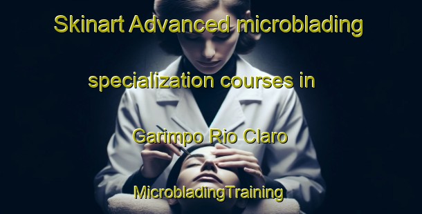 Skinart Advanced microblading specialization courses in Garimpo Rio Claro | #MicrobladingTraining #MicrobladingClasses #SkinartTraining-Brazil