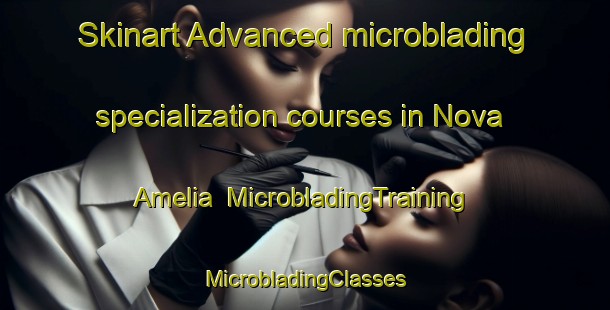 Skinart Advanced microblading specialization courses in Nova Amelia | #MicrobladingTraining #MicrobladingClasses #SkinartTraining-Brazil