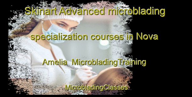 Skinart Advanced microblading specialization courses in Nova Amelia | #MicrobladingTraining #MicrobladingClasses #SkinartTraining-Brazil