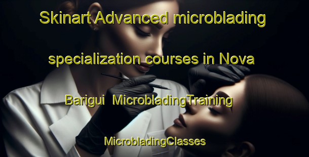 Skinart Advanced microblading specialization courses in Nova Barigui | #MicrobladingTraining #MicrobladingClasses #SkinartTraining-Brazil