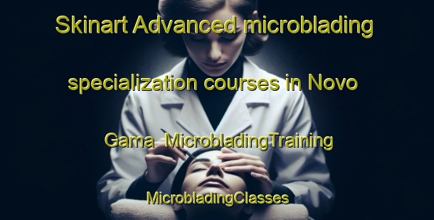 Skinart Advanced microblading specialization courses in Novo Gama | #MicrobladingTraining #MicrobladingClasses #SkinartTraining-Brazil