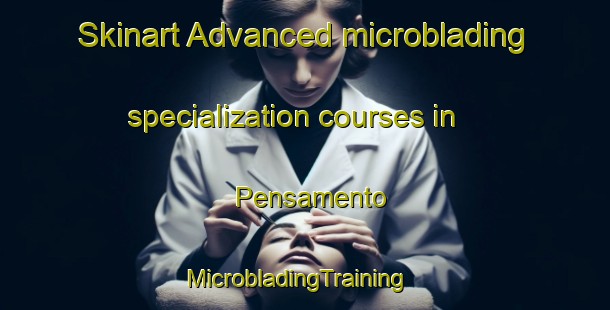 Skinart Advanced microblading specialization courses in Pensamento | MicrobladingTraining | MicrobladingClasses | SkinartTraining-Brazil