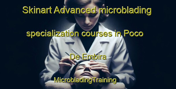 Skinart Advanced microblading specialization courses in Poco De Embira | MicrobladingTraining | MicrobladingClasses | SkinartTraining-Brazil