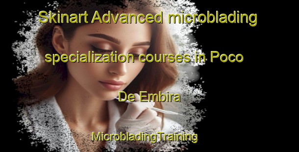 Skinart Advanced microblading specialization courses in Poco De Embira | MicrobladingTraining | MicrobladingClasses | SkinartTraining-Brazil