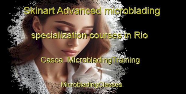 Skinart Advanced microblading specialization courses in Rio Casca | MicrobladingTraining | MicrobladingClasses | SkinartTraining-Brazil
