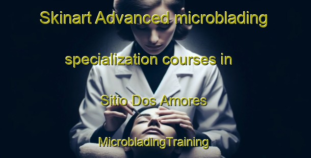 Skinart Advanced microblading specialization courses in Sitio Dos Amores | #MicrobladingTraining #MicrobladingClasses #SkinartTraining-Brazil