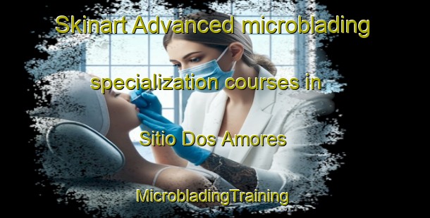 Skinart Advanced microblading specialization courses in Sitio Dos Amores | #MicrobladingTraining #MicrobladingClasses #SkinartTraining-Brazil