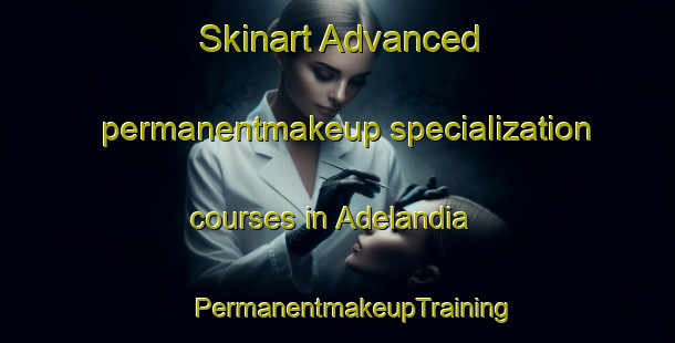 Skinart Advanced permanentmakeup specialization courses in Adelandia | #PermanentmakeupTraining #PermanentmakeupClasses #SkinartTraining-Brazil